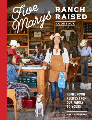 Five Marys Ranch Raised Cookbook: Homegrown Recipes from Our Family to Yours cover image.