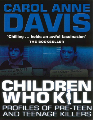 Children Who Kill Profiles Of Pre Teen And Teenage Killers cover image.