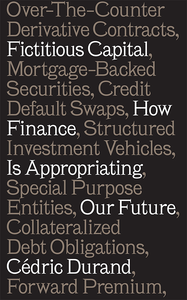 Fictitious Capital: How Finance is Appropriating Our Future cover