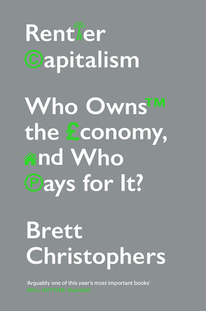 Rentier Capitalism: Who Owns the Economy, and Who Pays for It? cover image.