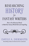 Researching History for Fantasy Writers: How to Use Historical Detail to Make Your Fantasy Worlds Rich and Compelling cover