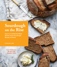 Sourdough on the Rise: How to Confidently Make Whole Grain Sourdough Breads at Home cover