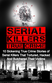 Serial Killers True Crime: 10 Sickening True Crime Stories Of Serial Killers That Tortured, Hacked And Butchered Their Victims by Brody Clayton