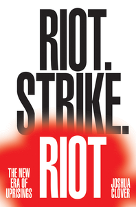 Riot. Strike. Riot: The New Era of Uprisings cover