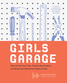 Girls Garage by Emily Pilloton and Kate Bingaman-Burt