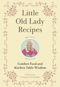 Little Old Lady Recipes: Comfort Food and Kitchen Table Wisdom cover