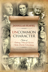 Cover of Uncommon Character (3rd Edition): Stories of Ordinary Men and Women Who Have Done the Extraordinary