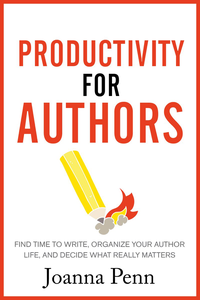 Productivity For Authors: Find Time to Write, Organize your Author Life, and Decide what Really Matters cover