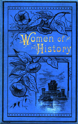 Women of History: Selected from the Writings of Standard Authors cover image.