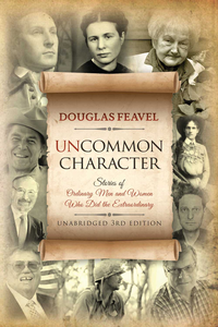 Uncommon Character (3rd Edition): Stories of Ordinary Men and Women Who Have Done the Extraordinary cover