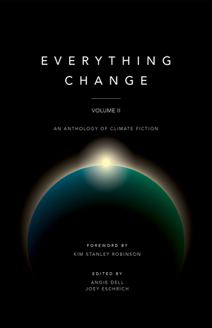 Everything Change: An Anthology of Climate Fiction, Volume II cover image.