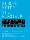 Cover of Europe after the Minotaur: Greece and the Future of the Global Economy