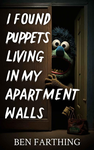 I Found Puppets Living In My Apartment Walls (I Found Horror) cover