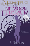 Cover of The Mortal Prince and the Moon Etherium