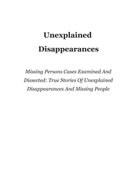 Unexplained Disappearances Missing Persons Cases Examined An cover