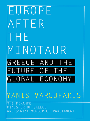 Europe after the Minotaur: Greece and the Future of the Global Economy cover image.