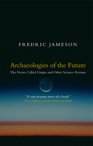 Archaeologies of the Future: The Desire Called Utopia and Other Science Fictions cover image.