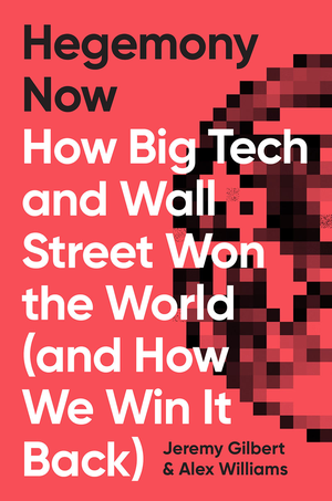 Hegemony Now: How Big Tech and Wall Street Won the World (and How We Win It Back) cover image.