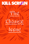 Kill Screen #6 – Change cover