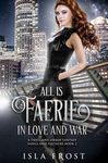 All Is Faerie in Love and War: A Thrilling Urban Fantasy (Fangs and Feathers Book 2) cover