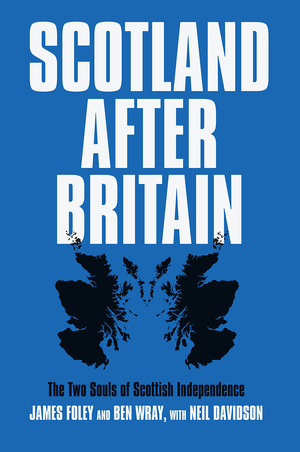 Scotland after Britain: The Two Souls of Scottish Independence cover image.