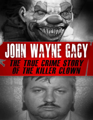 John Wayne Gacy  The True Crime Story Of The Killer Clown  Pdfdrive  cover image.