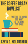 The Coffee Break Novelist: Write the Novel You Want in the Time You Have cover