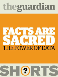 Facts are Sacred: The power of data (Guardian Shorts) cover